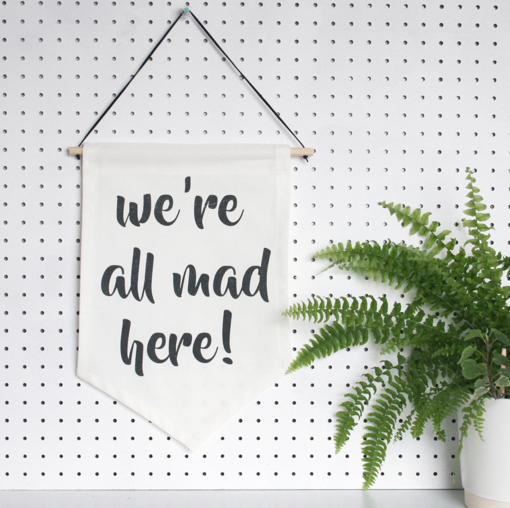 We're All Mad Here! Typographic flag, quote wall hanging
