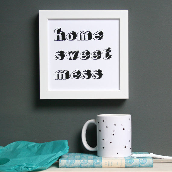 'Home Sweet Mess' Typographic Mono Print