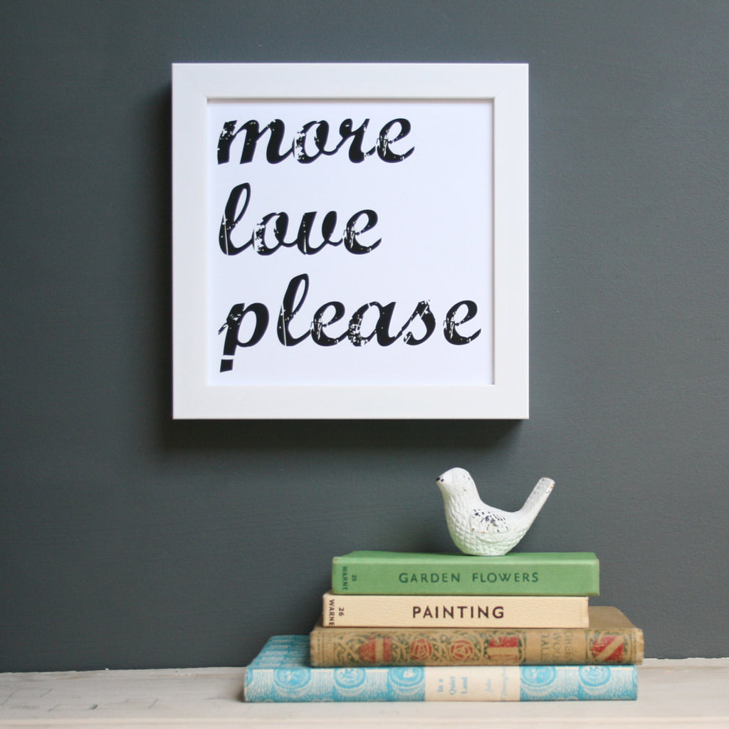 'More Love Please' Typographic Mono Print